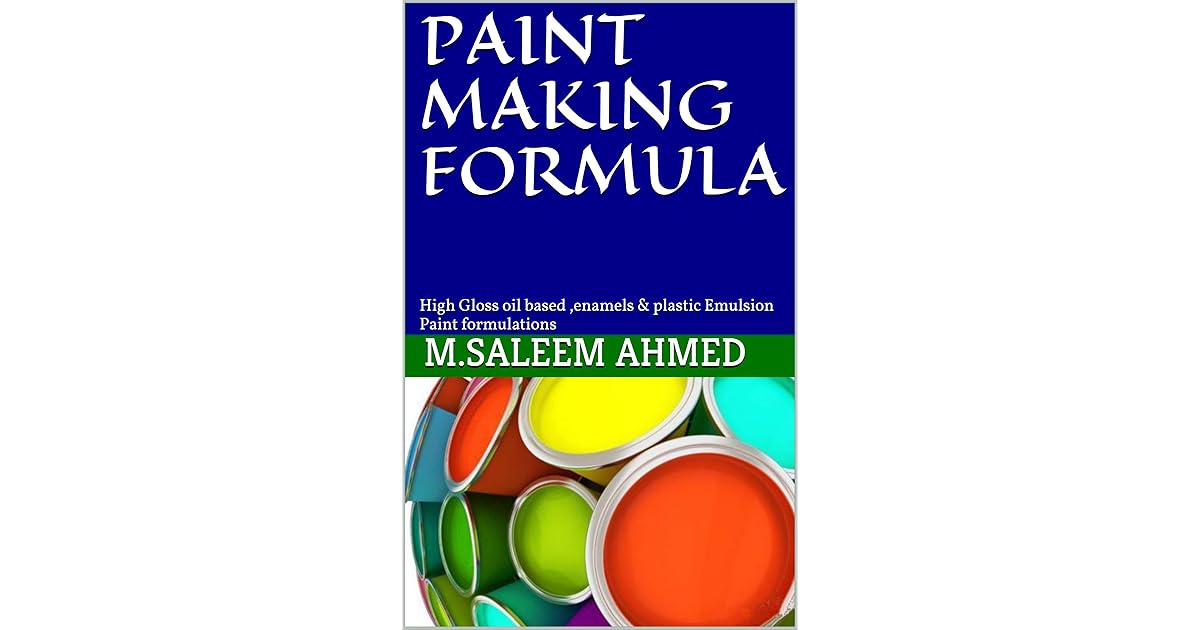 PAINT MAKING FORMULA High Gloss oil based ,enamels & plastic Emulsion