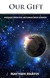 Our Gift: Messages from the Arcturian High Council Our Gift: Messages from the Arcturian High Council