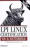 LPI Linux Certification in a Nutshell: Covers General Linux Exams 101 and 102 (In a Nutshell (O'Reilly)) LPI Linux Certification in a Nutshell: Covers General Linux Exams 101 and 102 (In a Nutshell (O'Reilly))
