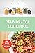 DEHYDRATOR COOKBOOK Vol 3: + 95 SUPER HEALTY RECIPES