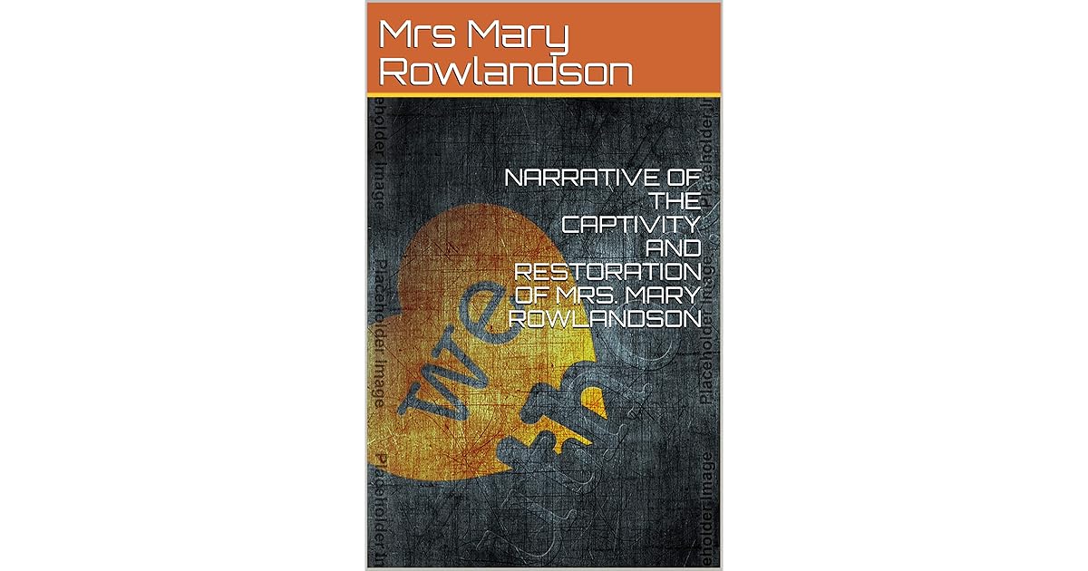 The Narrative Of The Captivity And Restoration