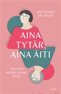 Aina tytär, aina äiti: aikuisen naisen suhde äitiin (Hardcover)