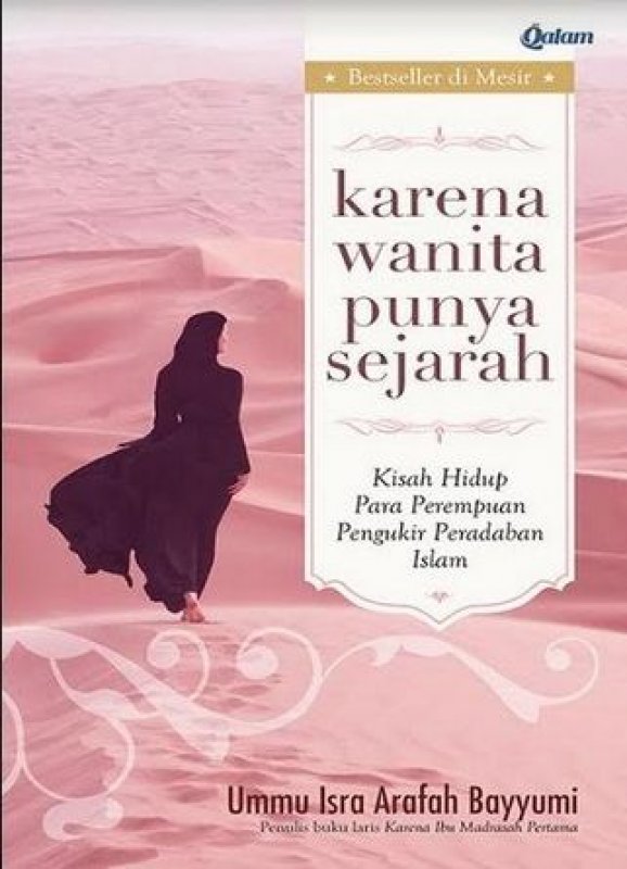 karena wanita punya sejarah: Kisah Hidup Para Perempuan Pengukir Peradaban Islam