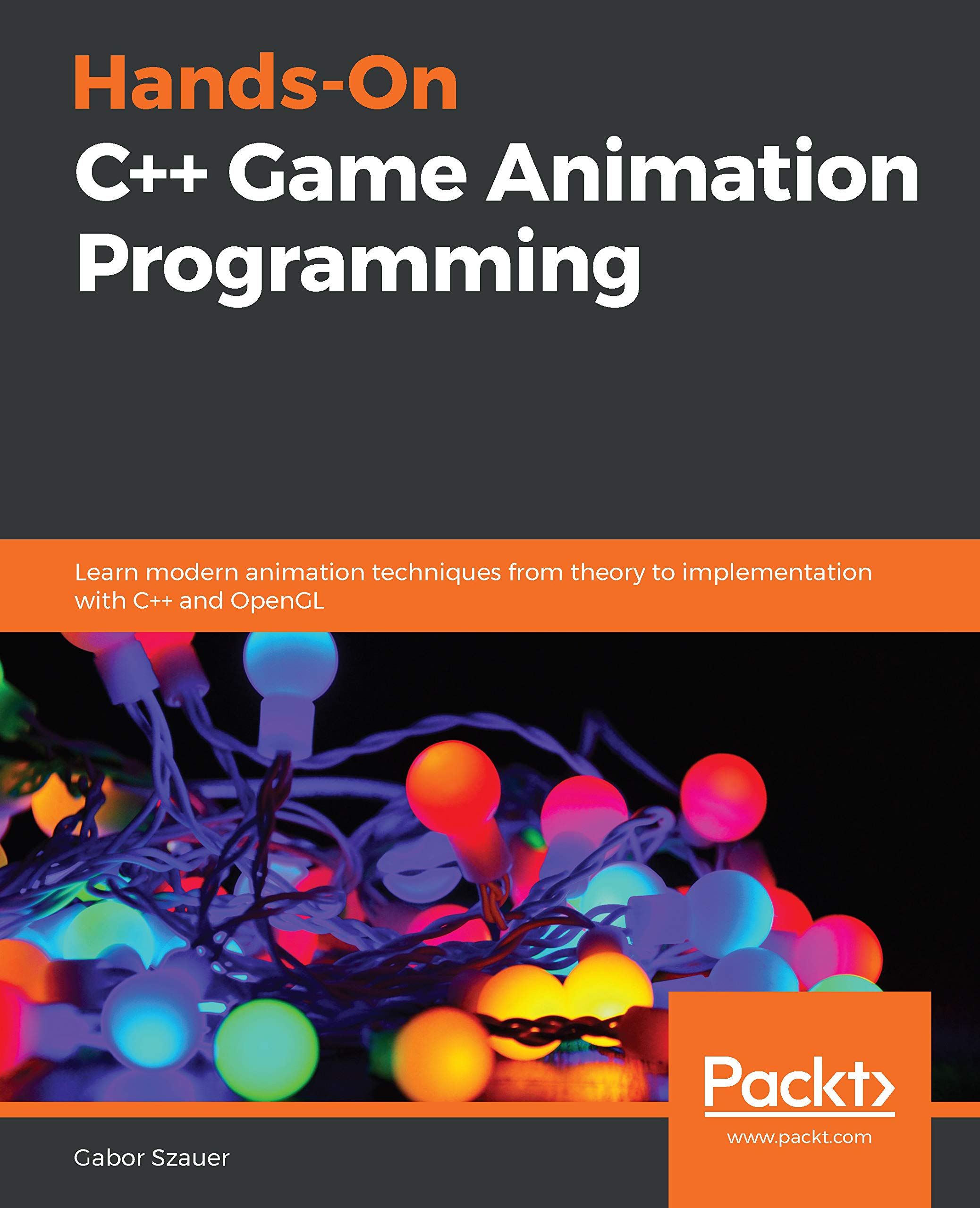 Hands-On C++ Game Animation Programming: Learn modern animation techniques from theory to implementation with C++ and OpenGL (Kindle Edition)