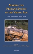 Making the Profane Sacred in the Viking Age. Essays in Honour of Stefan Brink