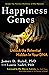 Happiness Genes: Unlock the Positive Potential Hidden in Your DNA