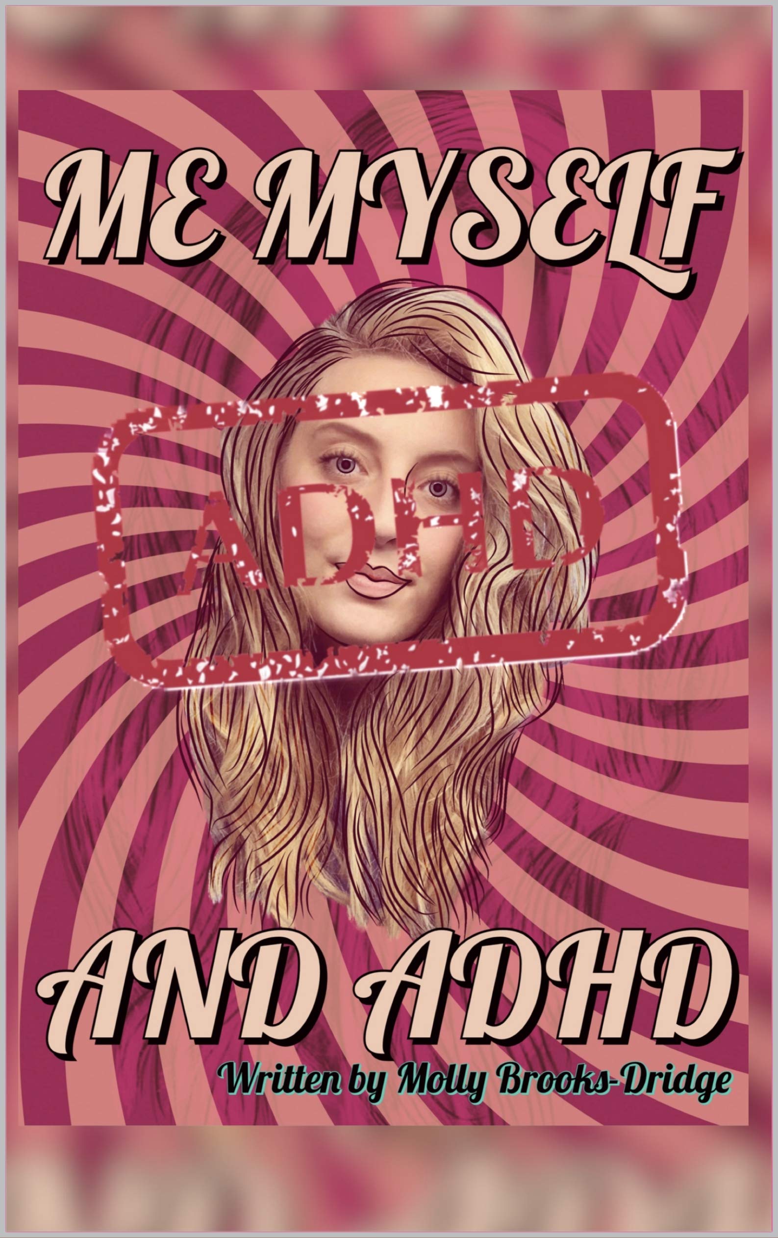 Me myself and ADHD: My journey from being undiagnosed to diagnosed with ADHD (Kindle Edition)