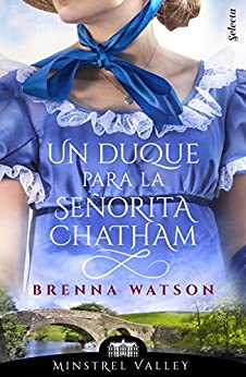 Un duque para la señorita Chatham (Minstrel Valley #13)