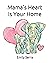 Mama's Heart Is Your Home