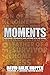 MOMENTS.: Writings, Thoughts and Letters of A 2x Felon