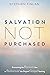 Salvation Not Purchased: Overcoming the Ransom Idea to Rediscover the Original Gospel Teaching