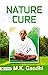 Nature Cure by M. K. Gandhi: Gandhi's Views on Natural Healing
