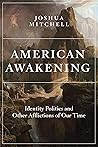 American Awakening: Identity Politics and Other Afflictions of Our Time Book cover for American Awakening: Identity Politics and Other Afflictions of Our Time
