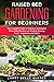 Raised Bed Gardening for Beginners: The Complete Guide to Making a Sustainable Raised Bed Garden and Starting Growing Fruits, Vegetables and Herbs