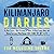 Kilimanjaro Diaries: Or, How I Spent a Week Dreaming of Toilets, Drinking Crappy Water, and Making Bad Jokes While Having the Time of My Life