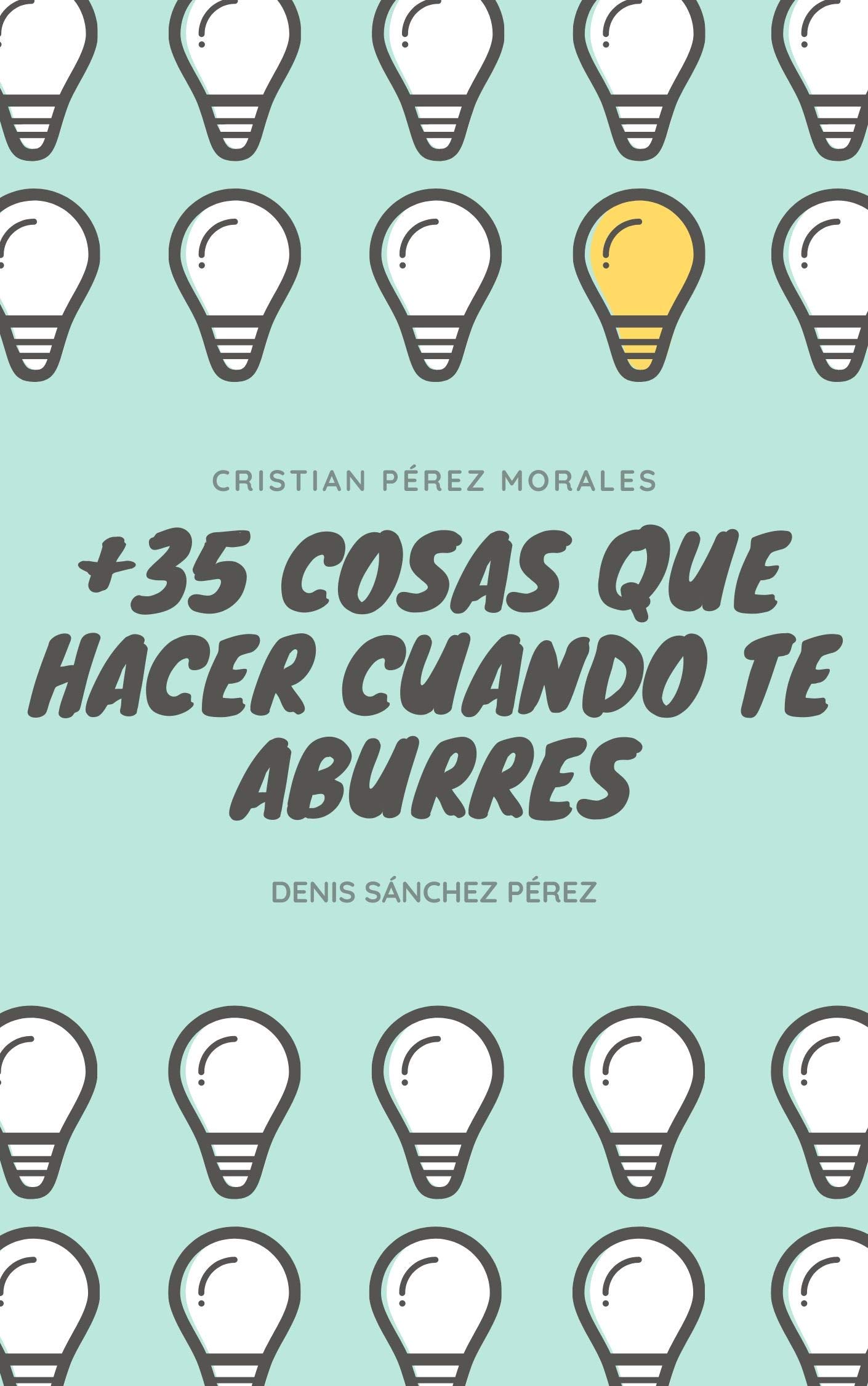 +35 Cosas que hacer cuando estas aburrido: Ideas para matar el aburrimiento (Spanish Edition)