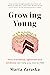 Growing Young: How Friendship, Optimism and Kindness Can Help You Live to 100