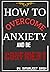 HOW TO OVERCOME ANXIETY AND BE CONFIDENT by SIMARJEET SINGH
