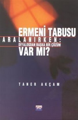 Ermeni Tabusu Aralanırken: Diyalogdan Başka Bir Çözüm Var Mı? (Paperback)