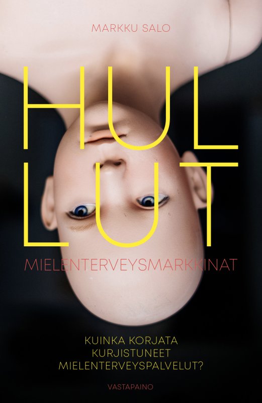 Hullut mielenterveysmarkkinat - Kuinka korjata kurjistuneet mielenterveyspalvelut?