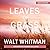 Leaves of Grass by Walt Whitman Leaves of Grass by Walt Whitman
