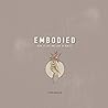 EMBODIED: How To Live and Love in Reality EMBODIED: How To Live and Love in Reality