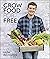 Grow Food for Free No Cost, Low Effort, High Yield by Huw Richards