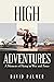 High Adventures: A Memoir o...