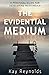 The Evidential Medium: A Practical Guide for Developing Mediumship