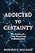 Addicted to Certainty: The Journey of a Twice Recovering Fundamentalist