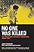 No One Was Killed by John Schultz No One Was Killed by John Schultz
