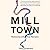 Mill Town: Reckoning with What Remains