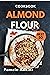 Almond Flour Cookbook: Best...