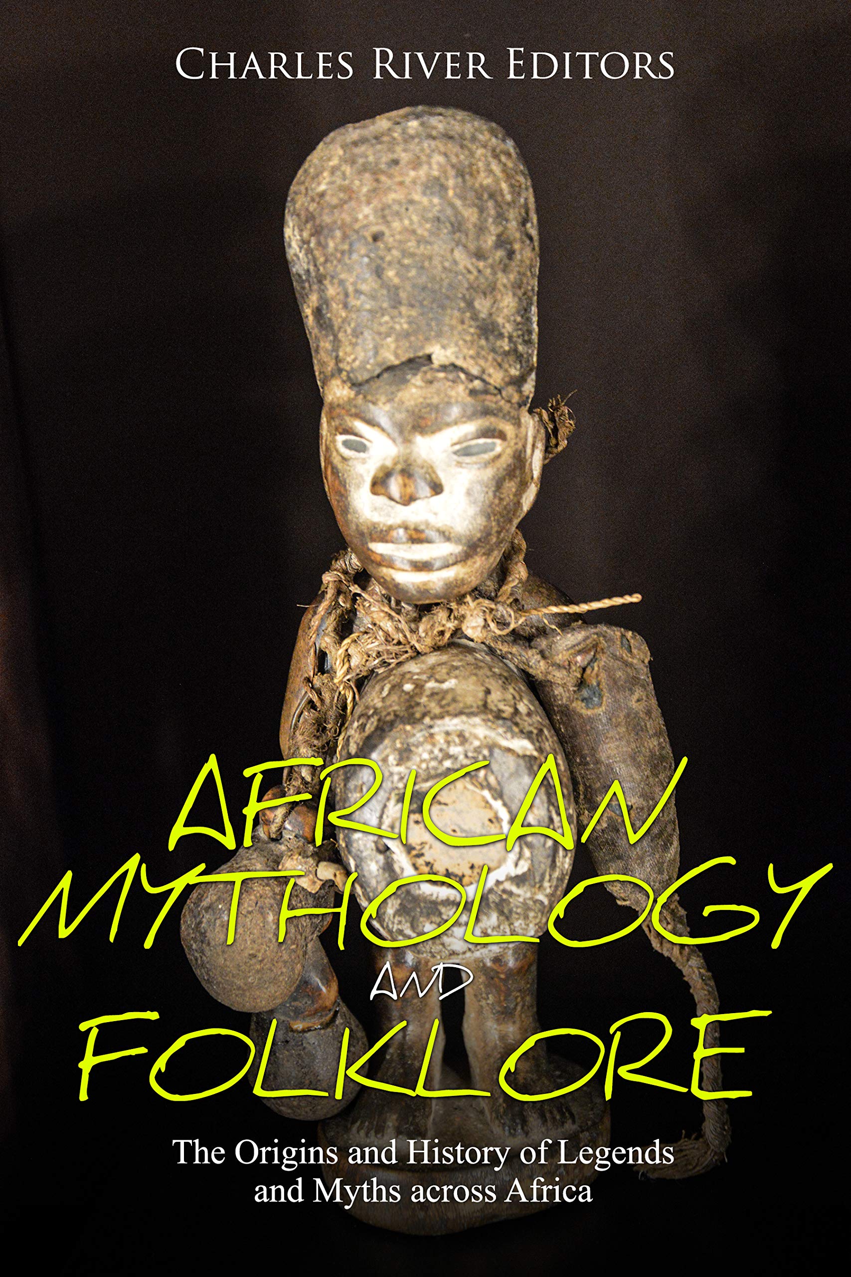 African Mythology and Folklore: The Origins and History of Legends and Myths across Africa (Kindle Edition)