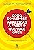 Como convencer as pessoas a fazer o que você quer
