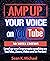 Amp Up Your Voice on YouTube: Level up your Impromptu speaking on YouTube, Zoom, Video and In-Person!