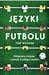 Języki futbolu. Piłkarskie słówka i zwroty z całego świata