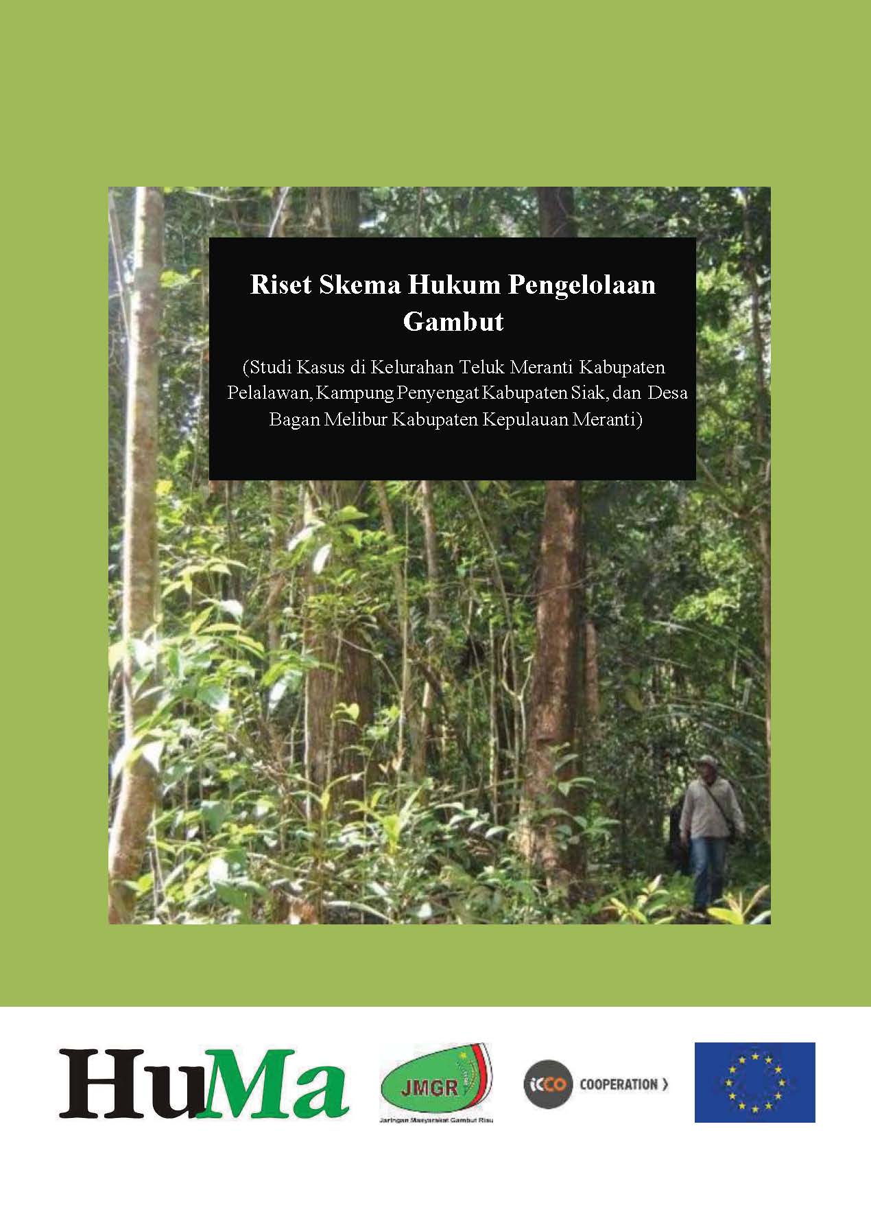 Riset Skema Hukum Pengelolaan Gambut (Studi Kasus di Kelurahan Teluk Meranti Kabupaten Pelalawan, Kampung Penyengat Kabupaten Siak, dan Desa Bagan Melibur Kabupaten Kepulauan Meranti)