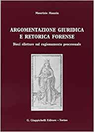 Argomentazione giuridica e retorica forense. Dieci riletture sul ragionamento processuale (Paperback)