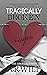 Tragically Broken: The Broken Series (Damaged, #1)