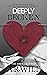 Deeply Broken: The Broken Series (Damaged, #2)