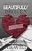 Beautifully Broken: The Broken Series (Damaged, #3)
