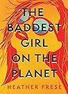 The Baddest Girl on the Planet by Heather Frese