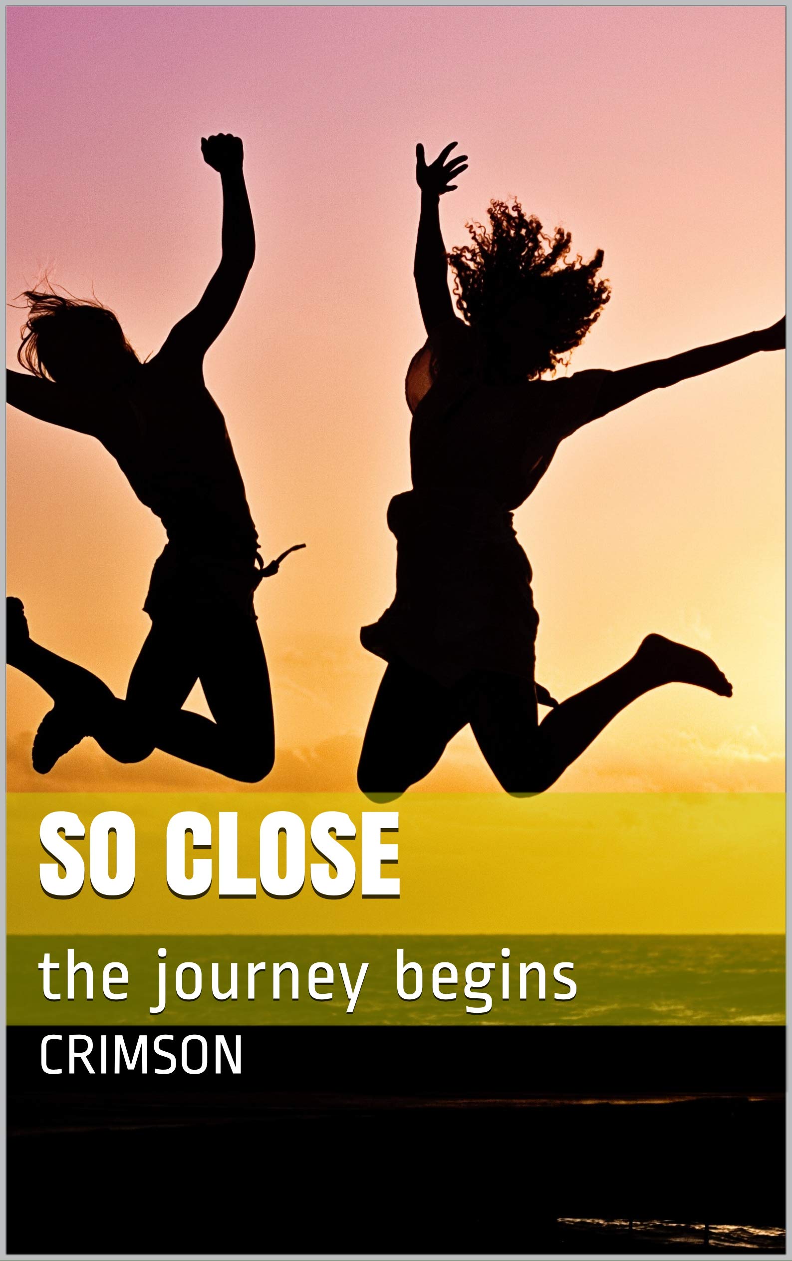 So close: the journey begins (Kindle Edition)
