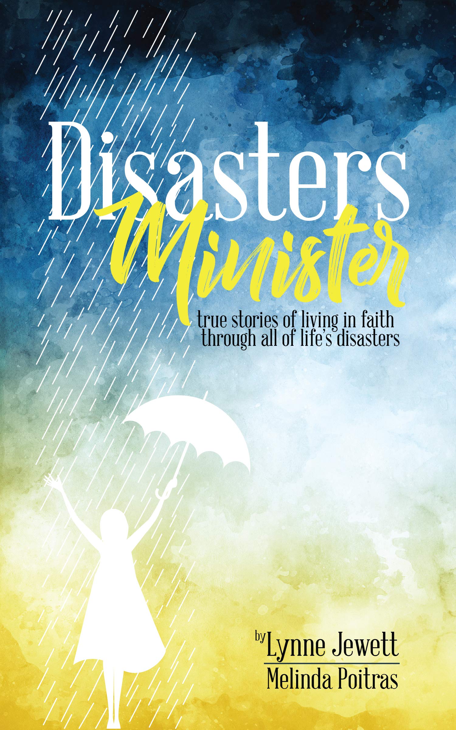 Disasters Minister: True stories of living in faith through all of life's disasters (Kindle Edition)