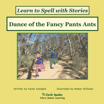Dance of the Fancy Pants Ants: Decodable Sound Phonics Reader for Short A Word Families (Spelling the Short and Long Vowel Sounds)