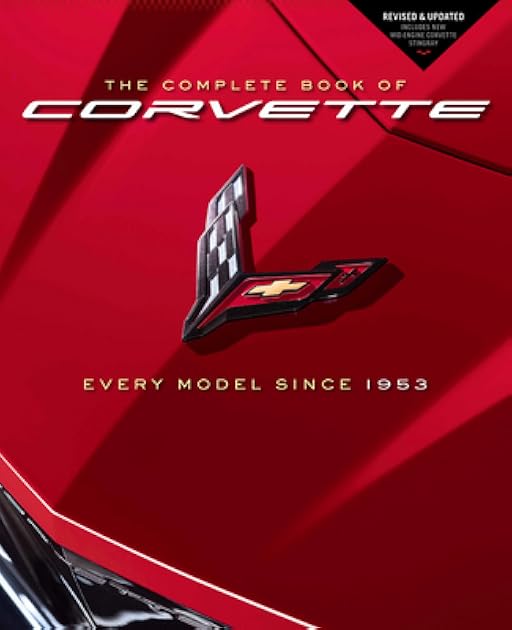 The Complete Book of Corvette: Every Model Since 1953 - Revised & Updated Includes New Mid-Engine Corvette Stingray (Complete Book Series)