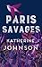 Paris Savages by Katherine Johnson