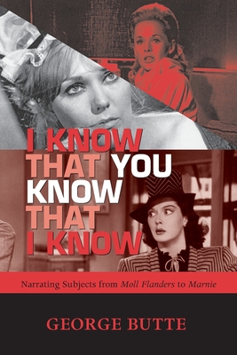 I KNOW THAT YOU KNOW THAT I KNOW: NARRATING SUBJECTS FROM MOLL FLANDERS TO MARNIE (Theory and Interpretation of Narrative)