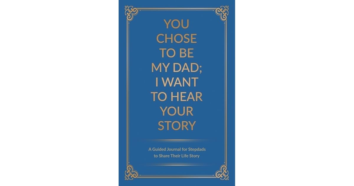You Chose to Be My Dad; I Want to Hear Your Story: A Guided Journal for